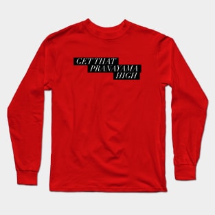 Get that pranayama high Long Sleeve T-Shirt